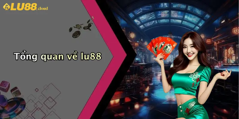 Tổng quan về lu88